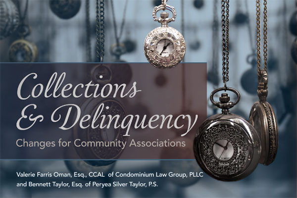 Collections & Delinquency, Changes for Community Associations, Valarie Farris Oman, Esq., CCAL of Condominium Law Group, PLLC and Bennett Taylor, Esq. of Peryea Silver Taylor, P.S.